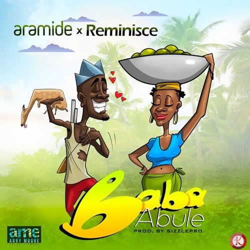 Aramide ft Reminisce Baba Abule