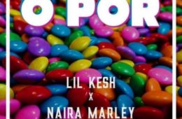 Lil Kesh and Naira Marley on O Por